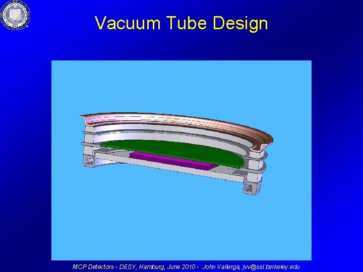 Vacuum Tube Design MCP Detectors - DESY, Hamburg, June 2010 - John Vallerga, jvv@ssl.