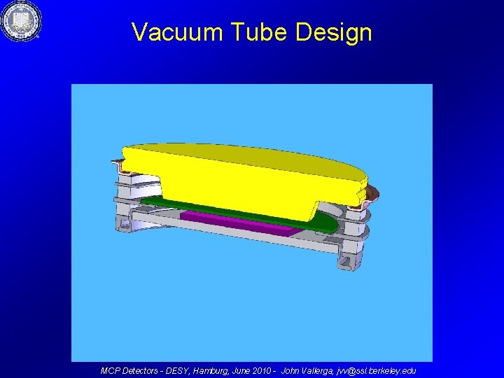 Vacuum Tube Design MCP Detectors - DESY, Hamburg, June 2010 - John Vallerga, jvv@ssl.