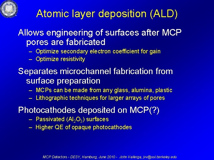 Atomic layer deposition (ALD) Allows engineering of surfaces after MCP pores are fabricated –