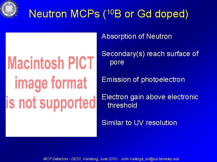 Neutron MCPs (10 B or Gd doped) Absorption of Neutron Secondary(s) reach surface of