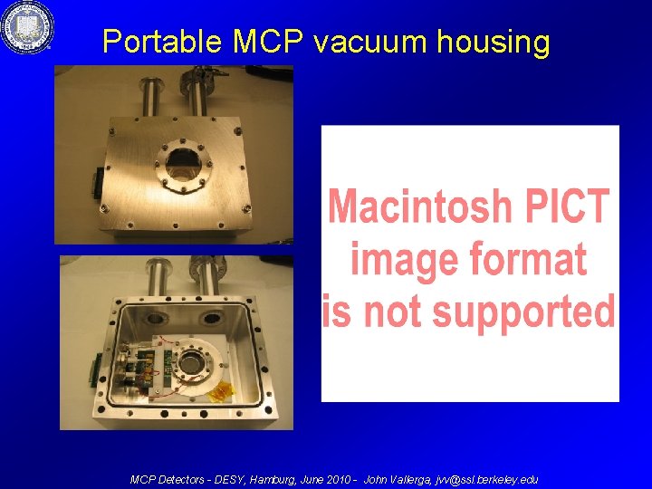 Portable MCP vacuum housing MCP Detectors - DESY, Hamburg, June 2010 - John Vallerga,