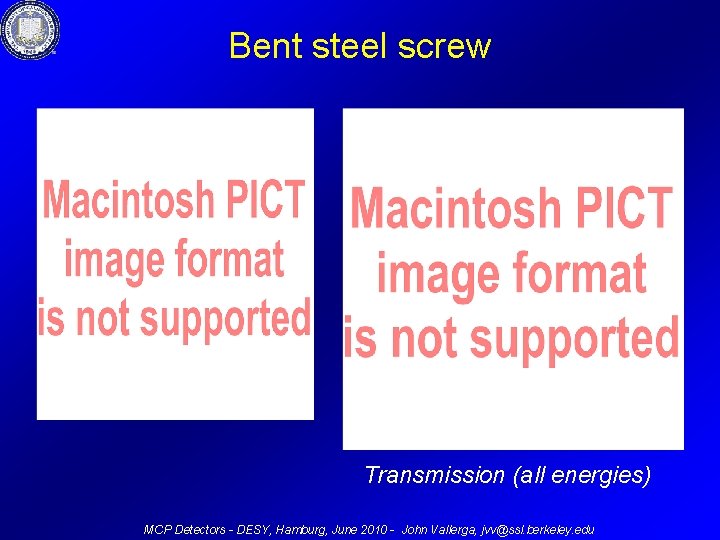 Bent steel screw Transmission (all energies) MCP Detectors - DESY, Hamburg, June 2010 -