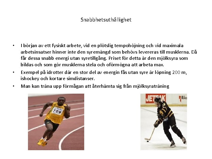 Snabbhetsuthållighet • • • I början av ett fysiskt arbete, vid en plötslig tempohöjning