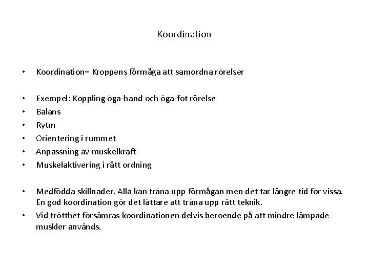 Koordination • Koordination= Kroppens förmåga att samordna rörelser • • • Exempel: Koppling öga-hand