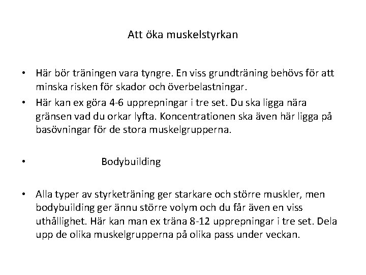 Att öka muskelstyrkan • Här bör träningen vara tyngre. En viss grundträning behövs för