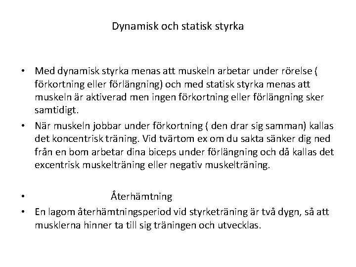 Dynamisk och statisk styrka • Med dynamisk styrka menas att muskeln arbetar under rörelse