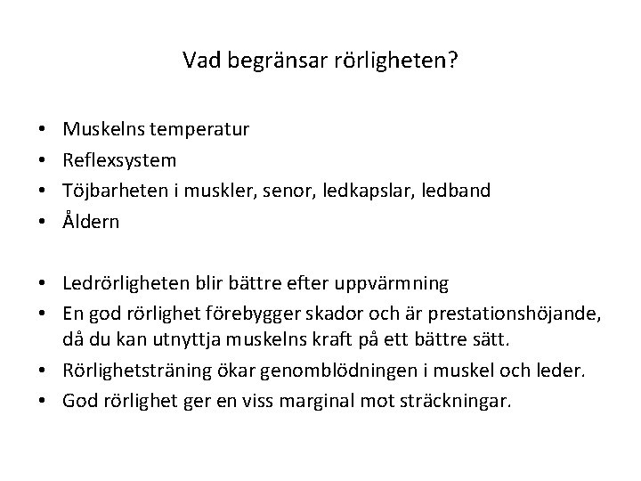 Vad begränsar rörligheten? • • Muskelns temperatur Reflexsystem Töjbarheten i muskler, senor, ledkapslar, ledband