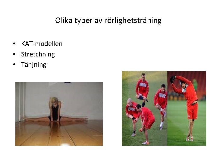 Olika typer av rörlighetsträning • KAT-modellen • Stretchning • Tänjning 