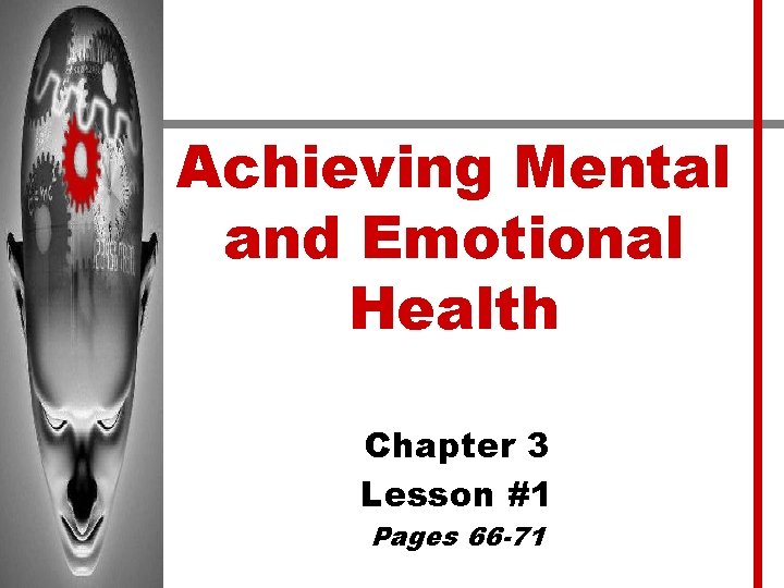 Achieving Mental and Emotional Health Chapter 3 Lesson #1 Pages 66 -71 