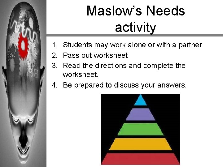 Maslow’s Needs activity 1. Students may work alone or with a partner 2. Pass