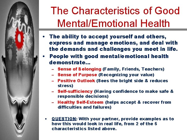 The Characteristics of Good Mental/Emotional Health • The ability to accept yourself and others,