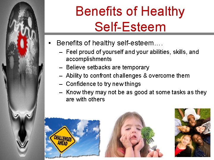 Benefits of Healthy Self-Esteem • Benefits of healthy self-esteem…. – Feel proud of yourself