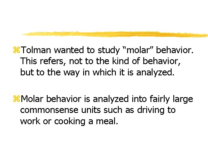 z. Tolman wanted to study “molar” behavior. This refers, not to the kind of z. Tolman wanted to study “molar” behavior. This refers, not to the kind of