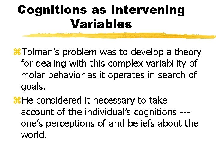 Cognitions as Intervening Variables z. Tolman’s problem was to develop a theory for dealing Cognitions as Intervening Variables z. Tolman’s problem was to develop a theory for dealing