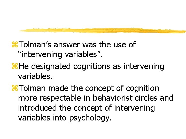 z. Tolman’s answer was the use of “intervening variables”. z. He designated cognitions as z. Tolman’s answer was the use of “intervening variables”. z. He designated cognitions as