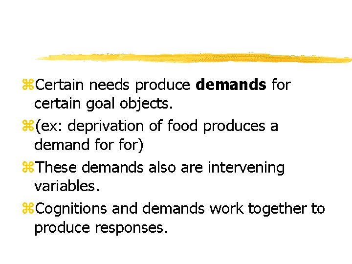 z. Certain needs produce demands for certain goal objects. z(ex: deprivation of food produces z. Certain needs produce demands for certain goal objects. z(ex: deprivation of food produces
