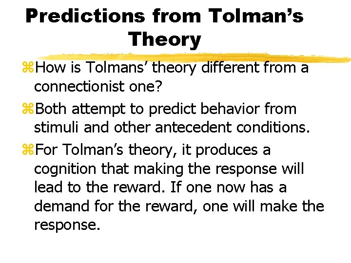 Predictions from Tolman’s Theory z. How is Tolmans’ theory different from a connectionist one? Predictions from Tolman’s Theory z. How is Tolmans’ theory different from a connectionist one?