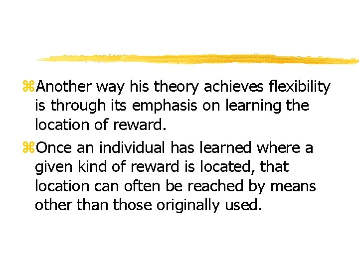 z. Another way his theory achieves flexibility is through its emphasis on learning the z. Another way his theory achieves flexibility is through its emphasis on learning the