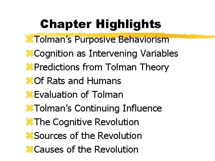 Chapter Highlights z. Tolman’s Purposive Behaviorism z. Cognition as Intervening Variables z. Predictions from Chapter Highlights z. Tolman’s Purposive Behaviorism z. Cognition as Intervening Variables z. Predictions from