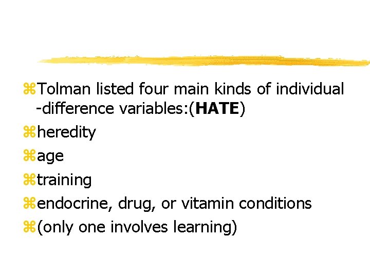 z. Tolman listed four main kinds of individual -difference variables: (HATE) zheredity zage ztraining z. Tolman listed four main kinds of individual -difference variables: (HATE) zheredity zage ztraining