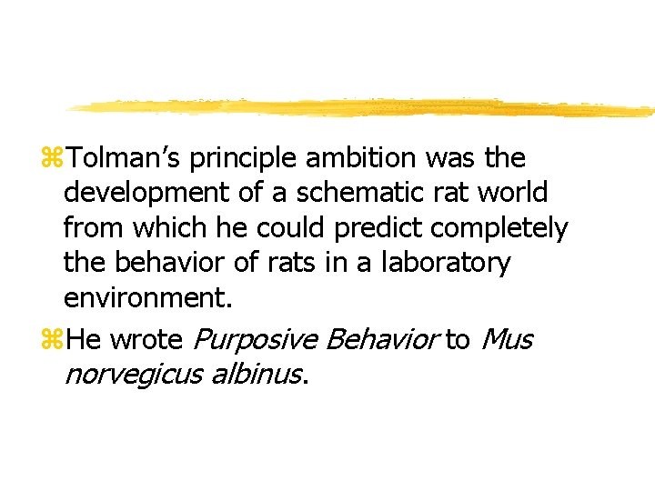 z. Tolman’s principle ambition was the development of a schematic rat world from which z. Tolman’s principle ambition was the development of a schematic rat world from which