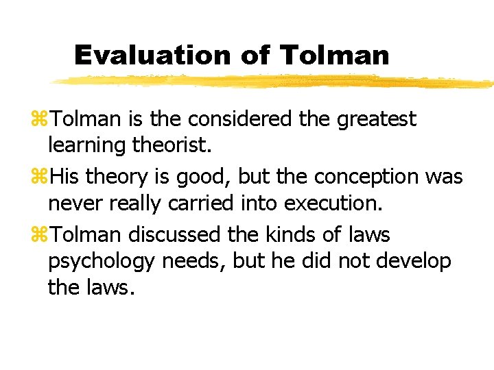 Evaluation of Tolman z. Tolman is the considered the greatest learning theorist. z. His Evaluation of Tolman z. Tolman is the considered the greatest learning theorist. z. His