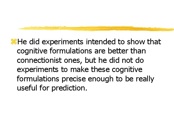 z. He did experiments intended to show that cognitive formulations are better than connectionist z. He did experiments intended to show that cognitive formulations are better than connectionist