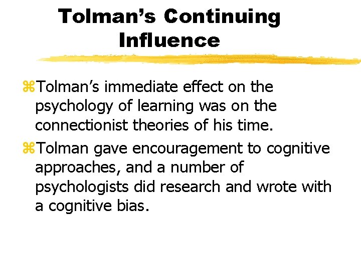 Tolman’s Continuing Influence z. Tolman’s immediate effect on the psychology of learning was on Tolman’s Continuing Influence z. Tolman’s immediate effect on the psychology of learning was on