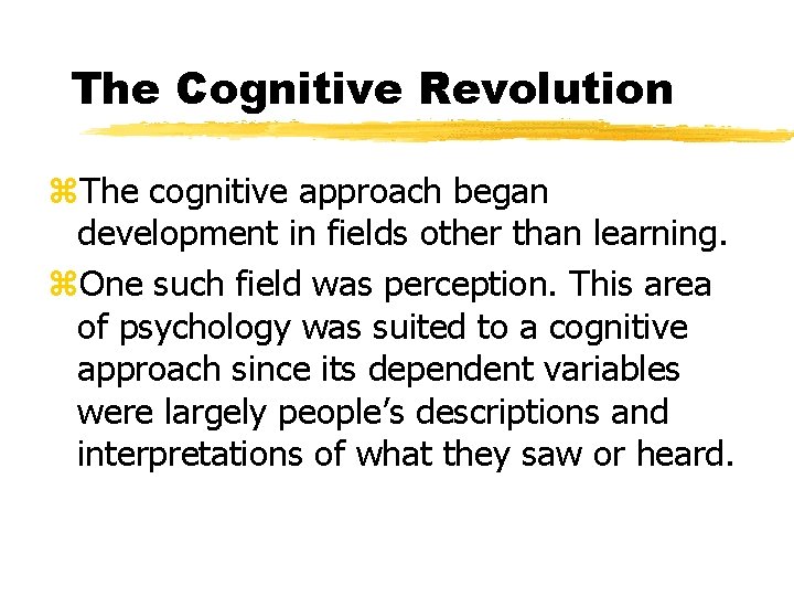 The Cognitive Revolution z. The cognitive approach began development in fields other than learning. The Cognitive Revolution z. The cognitive approach began development in fields other than learning.