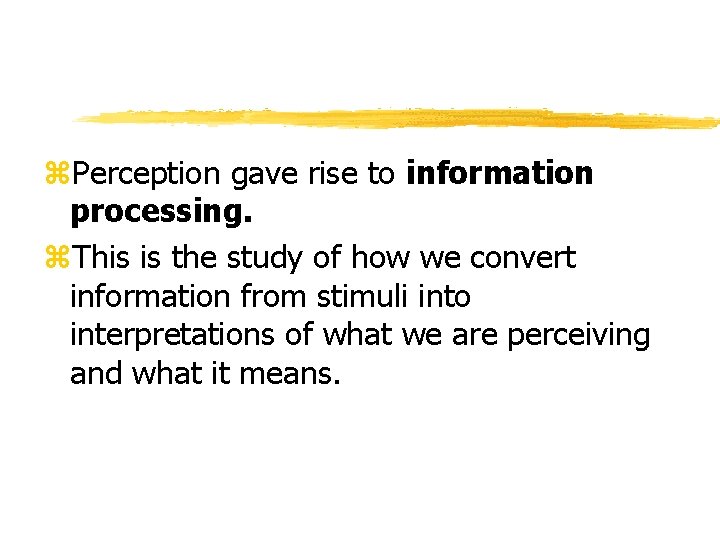 z. Perception gave rise to information processing. z. This is the study of how z. Perception gave rise to information processing. z. This is the study of how