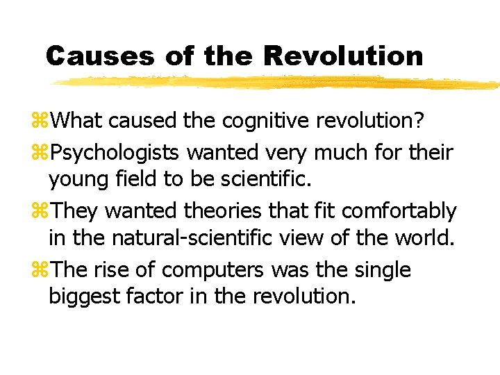 Causes of the Revolution z. What caused the cognitive revolution? z. Psychologists wanted very Causes of the Revolution z. What caused the cognitive revolution? z. Psychologists wanted very