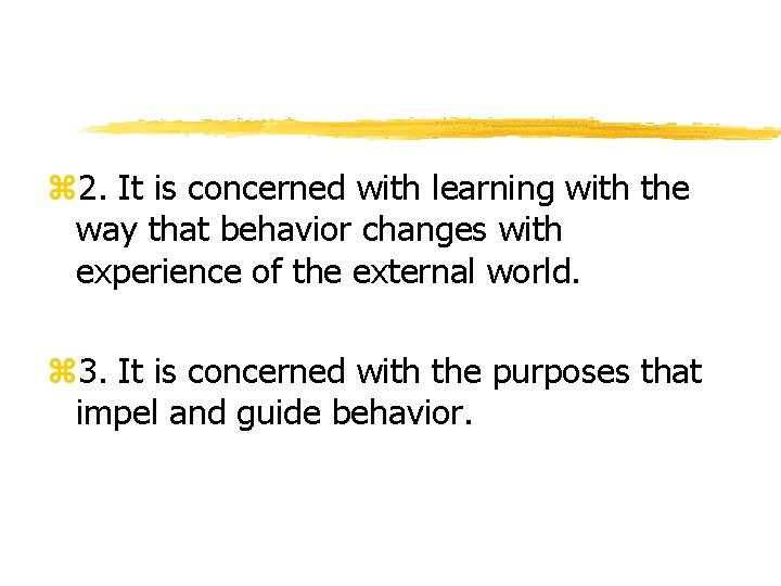 z 2. It is concerned with learning with the way that behavior changes with z 2. It is concerned with learning with the way that behavior changes with
