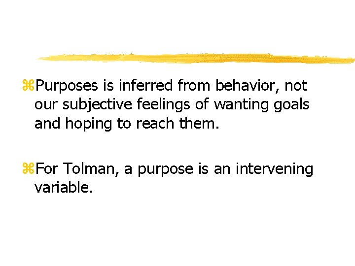 z. Purposes is inferred from behavior, not our subjective feelings of wanting goals and z. Purposes is inferred from behavior, not our subjective feelings of wanting goals and
