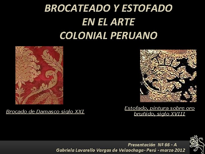 BROCATEADO Y ESTOFADO EN EL ARTE COLONIAL PERUANO Brocado de Damasco siglo XXI Estofado,