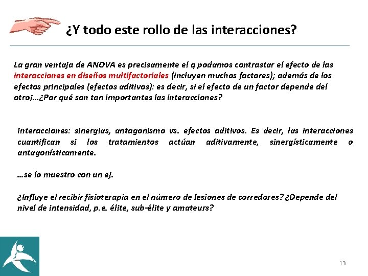 ¿Y todo este rollo de las interacciones? La gran ventaja de ANOVA es precisamente ¿Y todo este rollo de las interacciones? La gran ventaja de ANOVA es precisamente