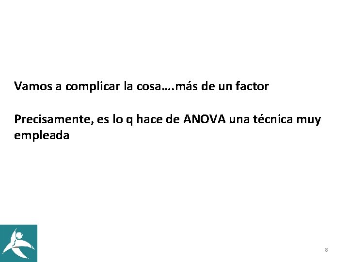 Vamos a complicar la cosa…. más de un factor Precisamente, es lo q hace Vamos a complicar la cosa…. más de un factor Precisamente, es lo q hace