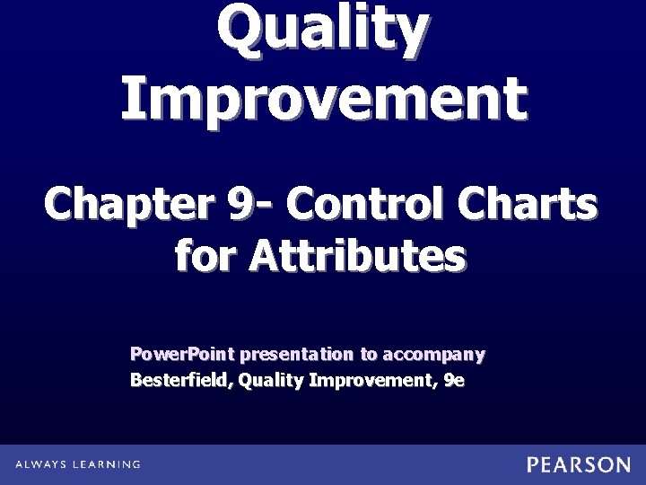 Quality Improvement Chapter 9 - Control Charts for Attributes Power. Point presentation to accompany