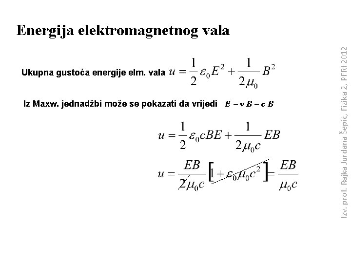 Ukupna gustoća energije elm. vala Iz Maxw. jednadžbi može se pokazati da vrijedi E