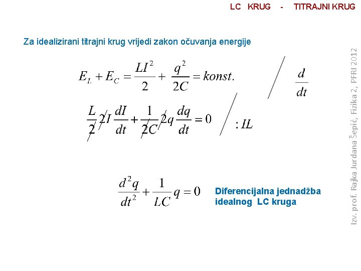 LC KRUG - TITRAJNI KRUG Diferencijalna jednadžba idealnog LC kruga Izv. prof. Rajka Jurdana