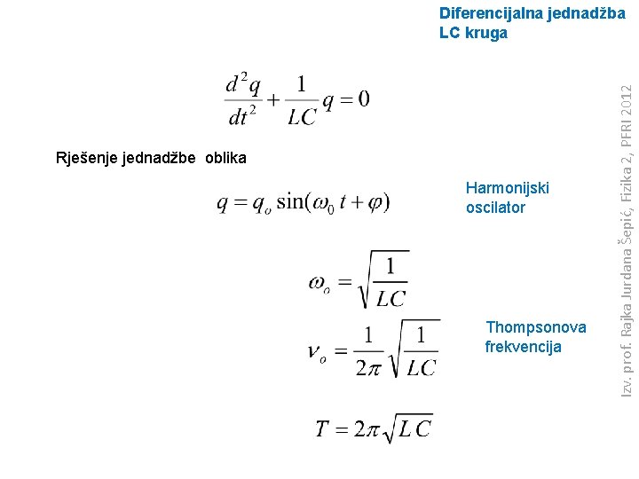 Rješenje jednadžbe oblika Harmonijski oscilator Thompsonova frekvencija Izv. prof. Rajka Jurdana Šepić, Fizika 2,