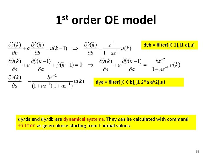 1 st order OE model dyb = filter([0 1], [1 a], u) dya =