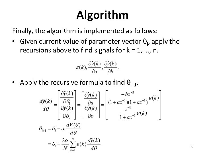 Algorithm Finally, the algorithm is implemented as follows: • Given current value of parameter