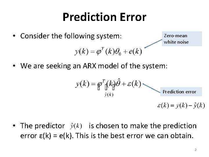 Prediction Error • Consider the following system: Zero-mean white noise • We are seeking