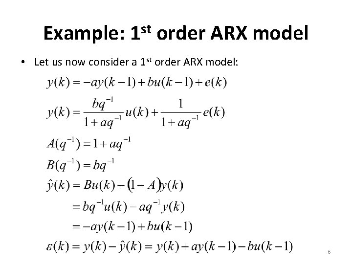 Example: 1 st order ARX model • Let us now consider a 1 st