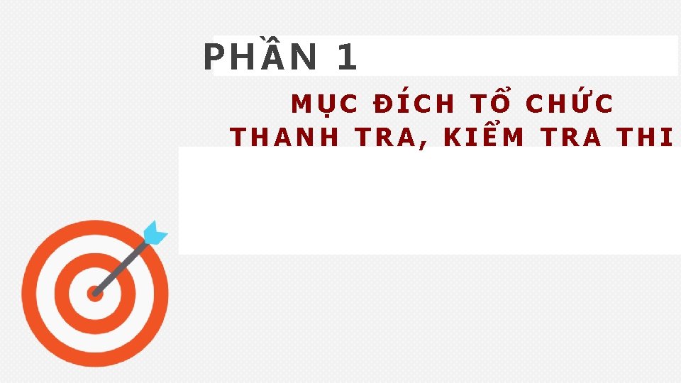 PHẦN 1 MỤC ĐÍCH TỔ CHỨC THANH TRA, KIỂM TRA THI 