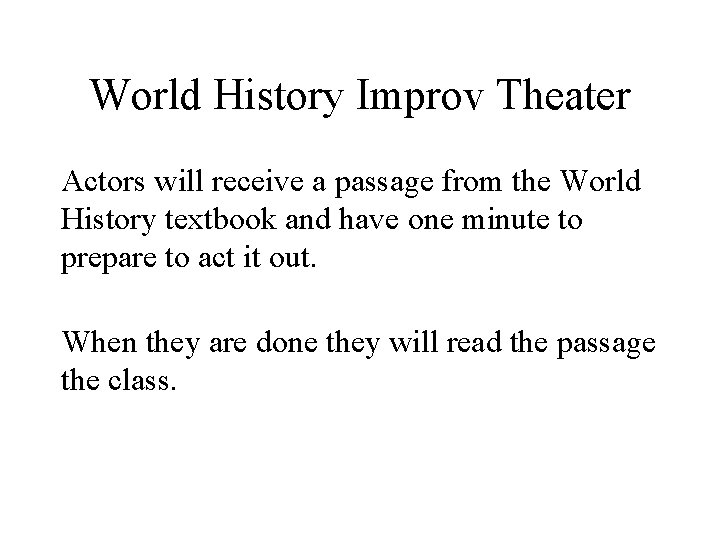 World History Improv Theater Actors will receive a passage from the World History textbook