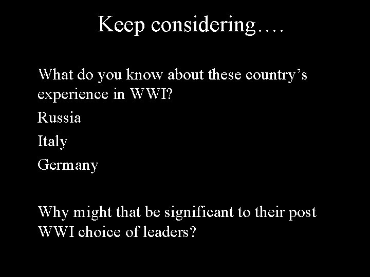 Keep considering…. What do you know about these country’s experience in WWI? Russia Italy