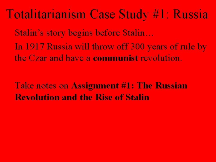 Totalitarianism Case Study #1: Russia Stalin’s story begins before Stalin… In 1917 Russia will