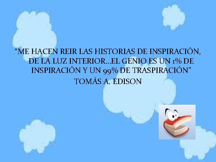 “ME HACEN REIR LAS HISTORIAS DE INSPIRACIÓN, DE LA LUZ INTERIOR…EL GENIO ES UN