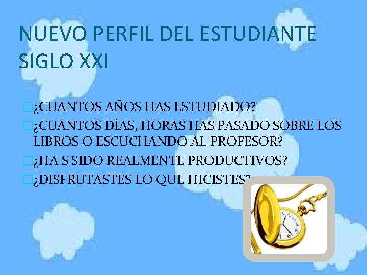 NUEVO PERFIL DEL ESTUDIANTE SIGLO XXI �¿CUANTOS AÑOS HAS ESTUDIADO? �¿CUANTOS DÍAS, HORAS HAS